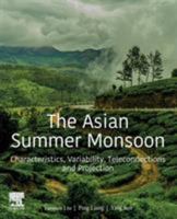 The Asian Summer Monsoon: Characteristics, Variability, Teleconnections and Projection 0128158816 Book Cover