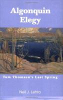 Algonquin Elegy : Tom Thomson's Last Spring 0595361323 Book Cover