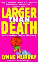 Larger Than Death (A Josephine Fuller Mystery) 0964294907 Book Cover