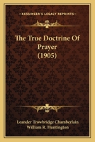 The True Doctrine of Prayer 1104508583 Book Cover