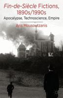 Fin-de-Siècle Fictions, 1890s-1990s: Apocalypse, Technoscience, Empire 1137263652 Book Cover