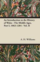 An Introduction to the History of Wales - The Middle Ages, Part I, 1063-1284 - Vol. II 1447418522 Book Cover