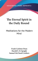 The Eternal Spirit In The Daily Round: Meditations For The Modern Mind 1432559133 Book Cover