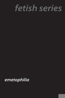 Vomiting Desires: Inside the World of Emetophilia 1779611714 Book Cover