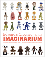 Edward's Crochet Imaginarium: Flip the pages to make over a million mix-and-match monsters 1910904589 Book Cover