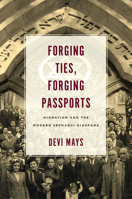 Forging Ties, Forging Passports: Migration and the Modern Sephardi Diaspora 1503613216 Book Cover