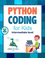 Python Coding (Intermediate Level) For Kids: Learn To Code Quickly With This Beginner’s Guide To Computer Programming. Coding Projects in Python with Awesome Coding Activities, Games And More... B08P29D91V Book Cover