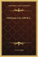 Did Jesus Live 100 BC? 1479176451 Book Cover