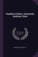Families of Shaw, Ainsworth, Andrews, Hunt 1019256338 Book Cover
