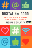 Digital for Good: Raising Kids to Thrive in an Online World 1647820162 Book Cover