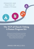 The Tcp of Church Tithing: A Programmatic Interlock of Teaching, Communicating, and the Practicing of Tithing, for Creating a God-Focused-Relationship ... the Financial Vitality of the Local Church 1665541229 Book Cover