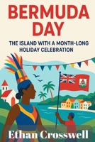 Bermuda Day: The Island with a Month-Long Holiday Celebration B0F7WYQT6Z Book Cover