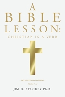 A Bible Lesson: Christian is a Verb 1637842627 Book Cover