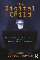 The Digital Child: The Evolution of Inwardness in the Histories of Childhood 1412865379 Book Cover
