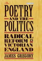 The Poetry and the Politics: Radical Reform in Victorian England 1780767234 Book Cover