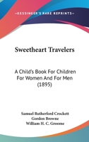 Sweetheart Travellers: A Child's Book for Children, for Women, and for Men 1535598328 Book Cover