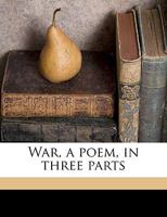 War, a Poem: In Three Parts 127562538X Book Cover