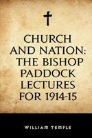 Church and Nation, the Bishop Paddock Lectures for 1914-15: Delivered at the General Theological Seminary, New York (Classic Reprint) 1500402885 Book Cover