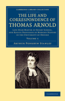 The Life and Correspondence of Thomas Arnold, D. D., Late Head-master of Rugby School and Regius Professor of Modern History in the University of Oxford; Volume 1 1377552438 Book Cover