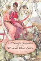 A Beautiful Composition from the Wisdom Music System 1463417144 Book Cover