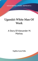 Ugandas White Man of Work :Mackay B0BRG9G99M Book Cover