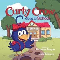 Curly Crow Goes to School 1957701064 Book Cover