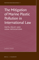 The Mitigation of Marine Plastic Pollution in International Law: Facts, Policy and Legal Implications 9004508600 Book Cover