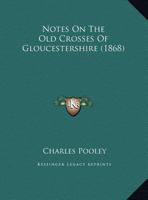 Notes on the Old Crosses of Gloucestershire 1165472058 Book Cover