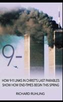 9-11: How 9-11 Links in Christ's Last Parables Show How End-Times Begin This Spring 1797982168 Book Cover