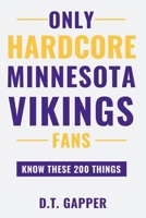 Only HARDCORE Minnesota Vikings Fans Know These 200 Things B0GYQPTTHB Book Cover