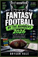FANTASY FOOTBALL BY THE NUMBERS: 2026 EDITION: Data-driven player rankings and analytics-driven draft strategy for serious managers and statisticians B0HGG4JDPR Book Cover