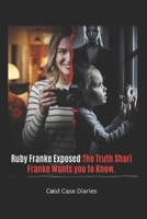 Ruby Franke Exposed: The Truth Shari Franke Wants You to Know: The Shocking Rise and Fall of an Influencer Mom Who Went Too Far B0DTHNLHLB Book Cover