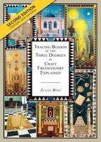 Tracing Boards of the Three Degrees in Craft Freemasonry Explained: Second Edition 1845497457 Book Cover