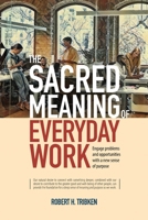 The Sacred Meaning of Everyday Work B0BSTQPN6Z Book Cover