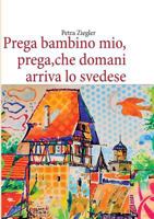 Prega Bambino Mio, Prega, Che Domani Arriva Lo Svedese 3848259133 Book Cover
