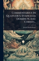 Commentarius In Quatuor S. Evangelia Domini N. Iesu Christi... (Latin Edition) 1024506428 Book Cover