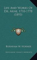 Life and Works of Dr. Arne, 1710-1778 1104994704 Book Cover