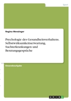 Psychologie des Gesundheitsverhaltens. Selbstwirksamkeitserwartung, Suchterkrankungen und Beratungsgespräche 3346279731 Book Cover