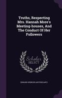 Truths, Respecting Mrs. Hannah More's Meeting-houses, And The Conduct Of Her Followers 1286453054 Book Cover