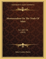 Memorandum On The Trade Of Aden: For 1857-58 (1859) 1377951219 Book Cover