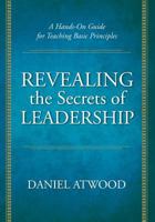 Revealing the Secrets of Leadership: A Hands-On Guide for Teaching Basic Principles 1439224102 Book Cover