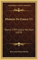 Histoire De France V1: Depuis 1789 Jusqu'a Nos Jours (1878) 1160107408 Book Cover