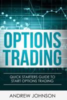 Options Trading: Quick Starters Guide To Options Trading 1914513010 Book Cover