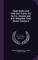 Chap-Books and Folk-Lore Tracts. Ed. by G.L. Gomme and H.B. Wheatley. First Series Volume 4 1355824885 Book Cover