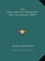 The Discovery Of Humboldt Bay, California (1891) 1437158846 Book Cover