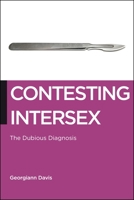 Contesting Intersex: The Dubious Diagnosis 1479887048 Book Cover