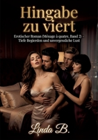 Hingabe zu viert: Erotischer Roman (Ménage à quatre, Band 2) - Tiefe Begierden und unvergessliche Lust (German Edition) 3384889533 Book Cover