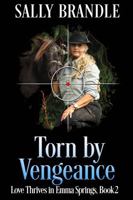 Torn By Vengeance: Love Thrives in Emma Springs Book 2 1944232060 Book Cover