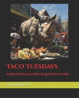 Taco Tuesdays: A Philosophical Non-Sequitarial Work B0CDNMRKM1 Book Cover