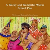 A Wacky and Wonderful Walrus School Play 1300058501 Book Cover